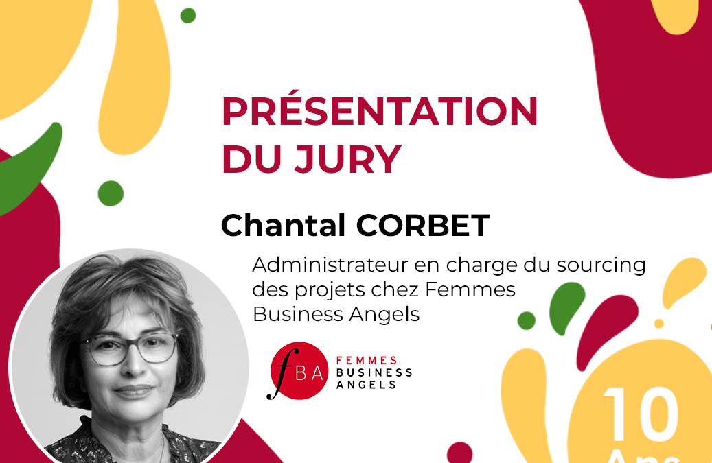 A propos des membres du Jury de la 2ème épreuve – Chantal Corbet, Administrateur en charge du sourcing des projets, chez Femmes Business Angels