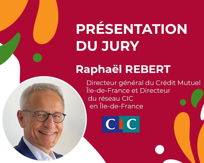 Le Jury de la Finale – Raphaël Rebert, Directeur du Réseau CIC en Ile-de-France
